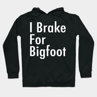 I Brake For Bigfoot Hoodie